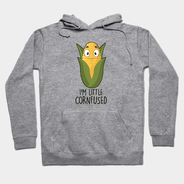 I'm Little Cornfused Hoodie by NotSoGoodStudio